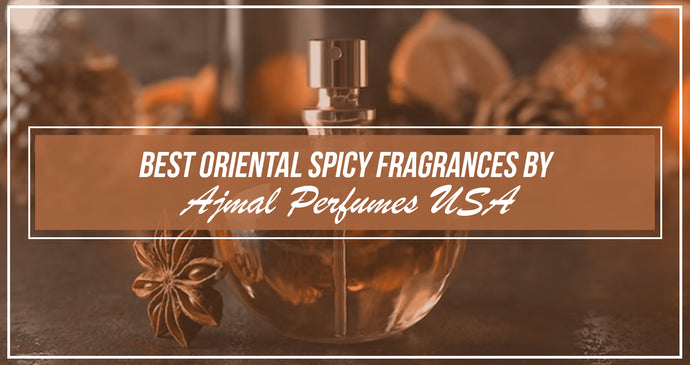 Best Oriental Spicy Fragrances by Ajmal Perfumes
