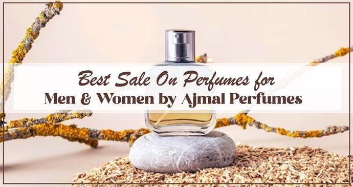 Best Sale On Perfumes for Men and Women by Ajmal Perfumes