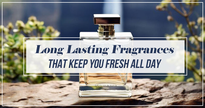 Long Lasting Fragrances That Keep you Delicious All day