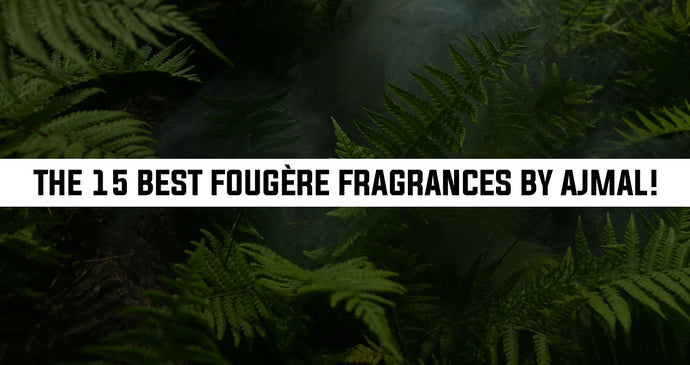 The 15 Best Fougère Fragrances by Ajmal!