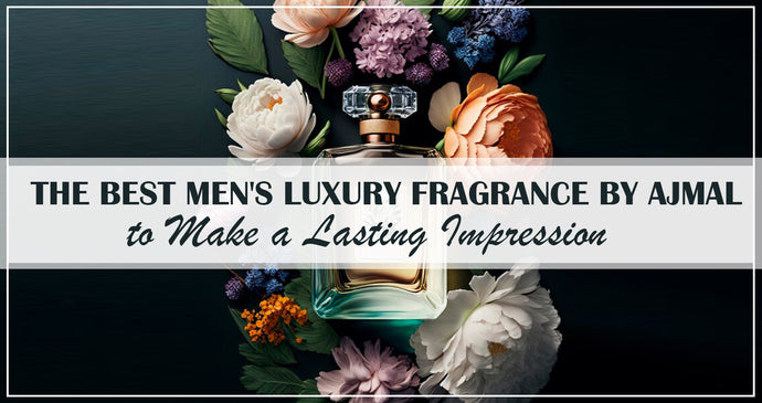 The Best Men's Luxury Fragrance by Ajmal to Make a Lasting Impression