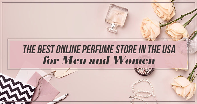 The Best Online Perfume Store in the USA for Men and Women!