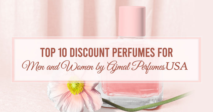 Top 10 Discount Perfumes for Men and Women by Ajmal Perfumes USA!